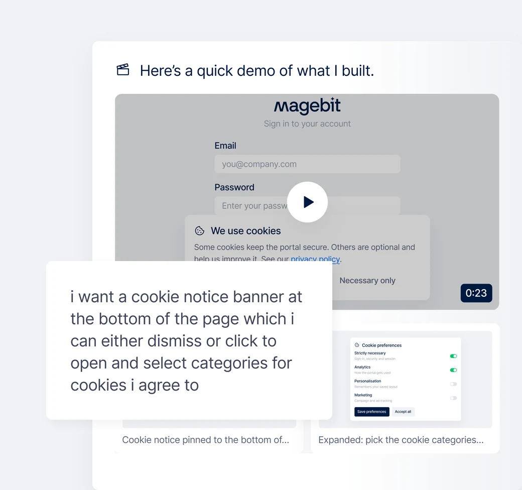 A Build session answering the typed request “i want a cookie notice banner at the bottom of the page which i can either dismiss or click to open and select categories for cookies i agree to”: the agent says “Here’s a quick demo of what I built” and attaches a 23-second recording of the cookie notice on the Magebit portal sign-in page, with stills of the collapsed notice and of the expanded category picker.